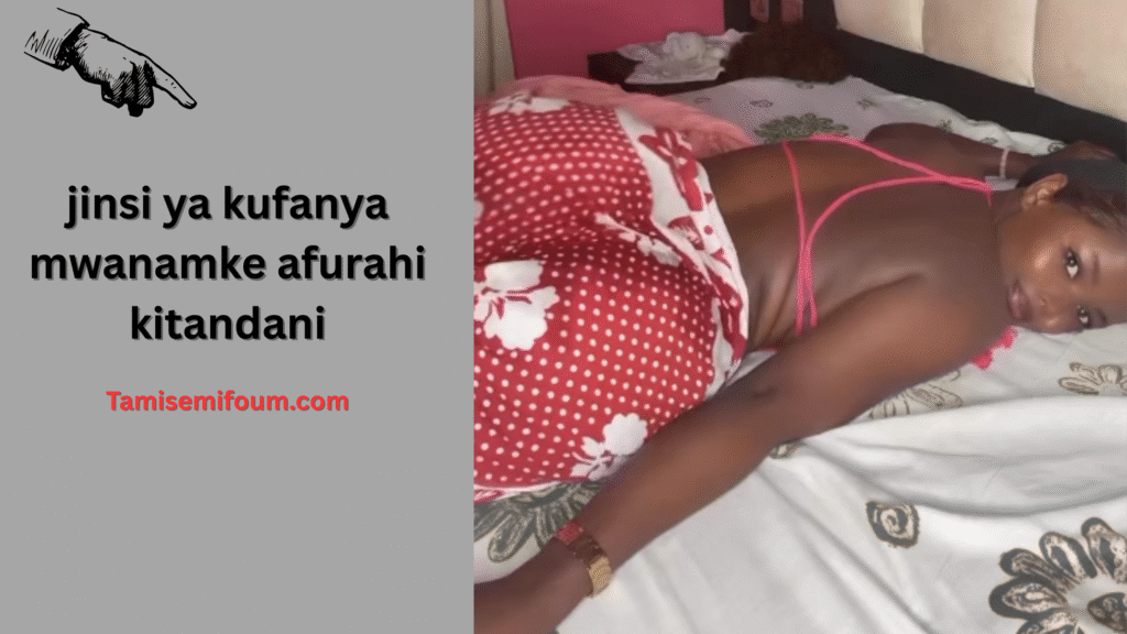 jinsi ya kufanya mwanamke afurahi kitandani